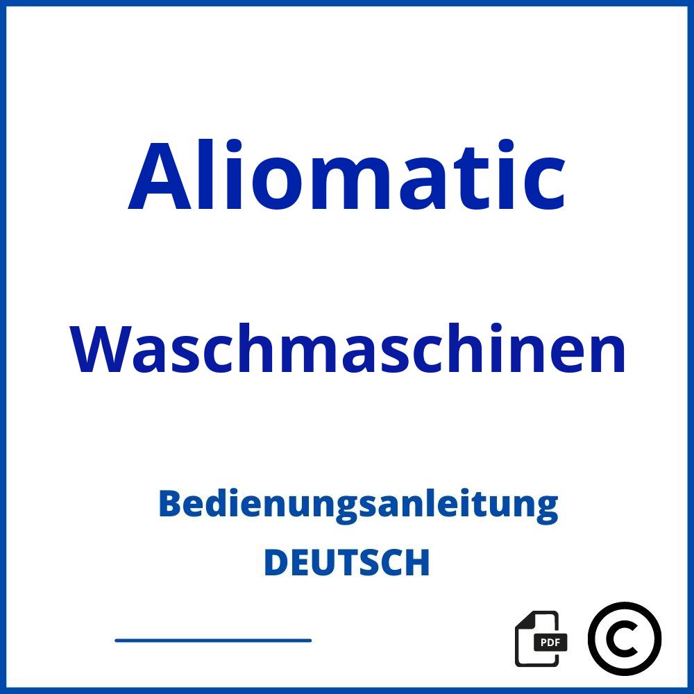 https://www.bedienungsanleitu.ng/waschmaschinen/aliomatic;aliomatic waschmaschine;Aliomatic;Waschmaschinen;aliomatic-waschmaschinen;aliomatic-waschmaschinen-pdf;https://bedienungsanleitungen-de.com/wp-content/uploads/aliomatic-waschmaschinen-pdf.jpg;740;https://bedienungsanleitungen-de.com/aliomatic-waschmaschinen-offnen/