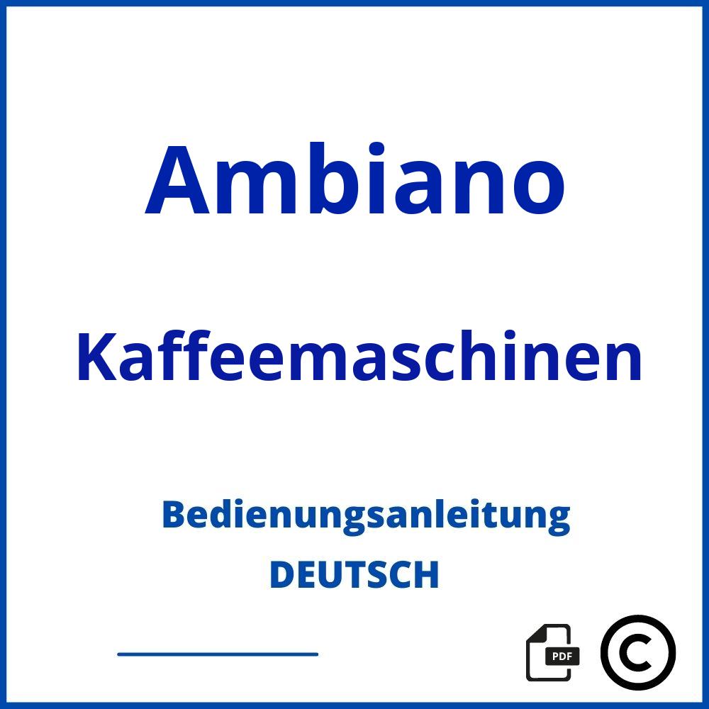 https://www.bedienungsanleitu.ng/kaffeemaschinen/ambiano;ambiano kaffeemaschine;Ambiano;Kaffeemaschinen;ambiano-kaffeemaschinen;ambiano-kaffeemaschinen-pdf;https://bedienungsanleitungen-de.com/wp-content/uploads/ambiano-kaffeemaschinen-pdf.jpg;221;https://bedienungsanleitungen-de.com/ambiano-kaffeemaschinen-offnen/