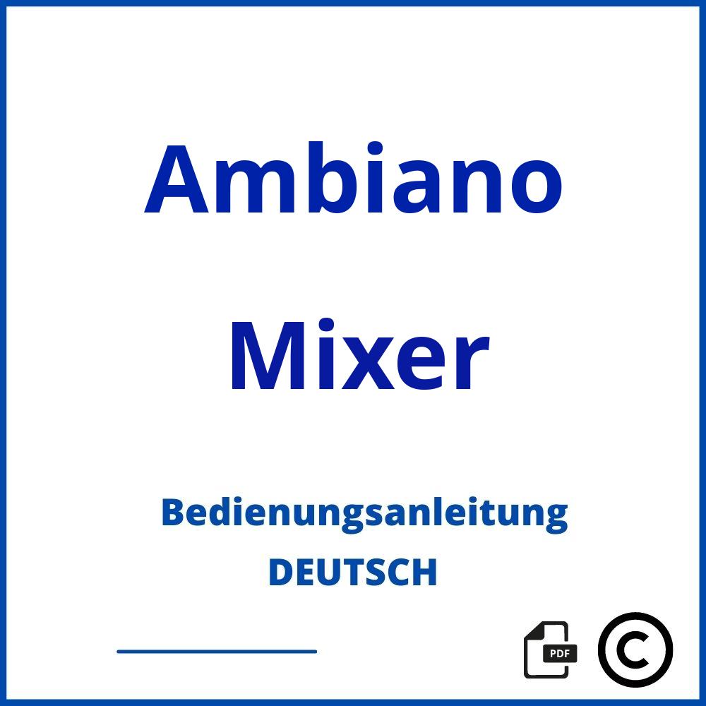 https://www.bedienungsanleitu.ng/mixer/ambiano;ambiano mixer;Ambiano;Mixer;ambiano-mixer;ambiano-mixer-pdf;https://bedienungsanleitungen-de.com/wp-content/uploads/ambiano-mixer-pdf.jpg;788;https://bedienungsanleitungen-de.com/ambiano-mixer-offnen/