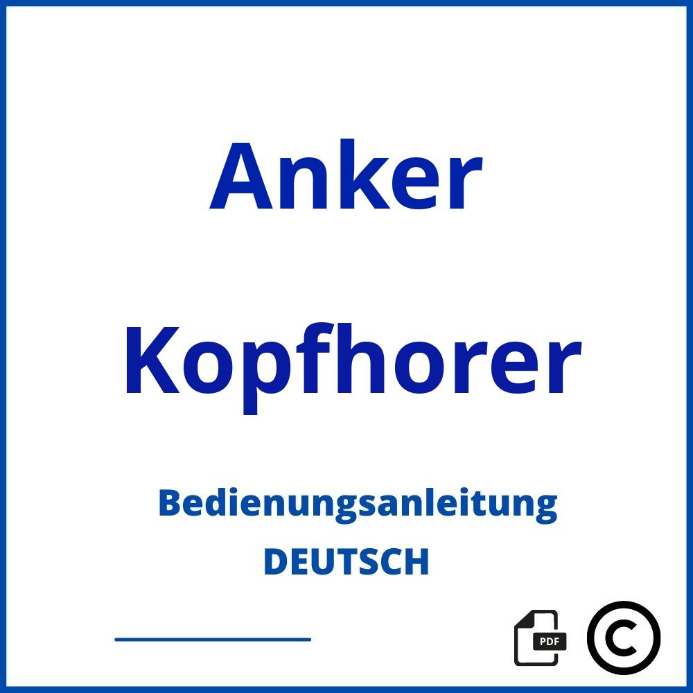 https://www.bedienungsanleitu.ng/kopfhorer/anker;anker bluetooth kopfhörer;Anker;Kopfhorer;anker-kopfhorer;anker-kopfhorer-pdf;https://bedienungsanleitungen-de.com/wp-content/uploads/anker-kopfhorer-pdf.jpg;30;https://bedienungsanleitungen-de.com/anker-kopfhorer-offnen/