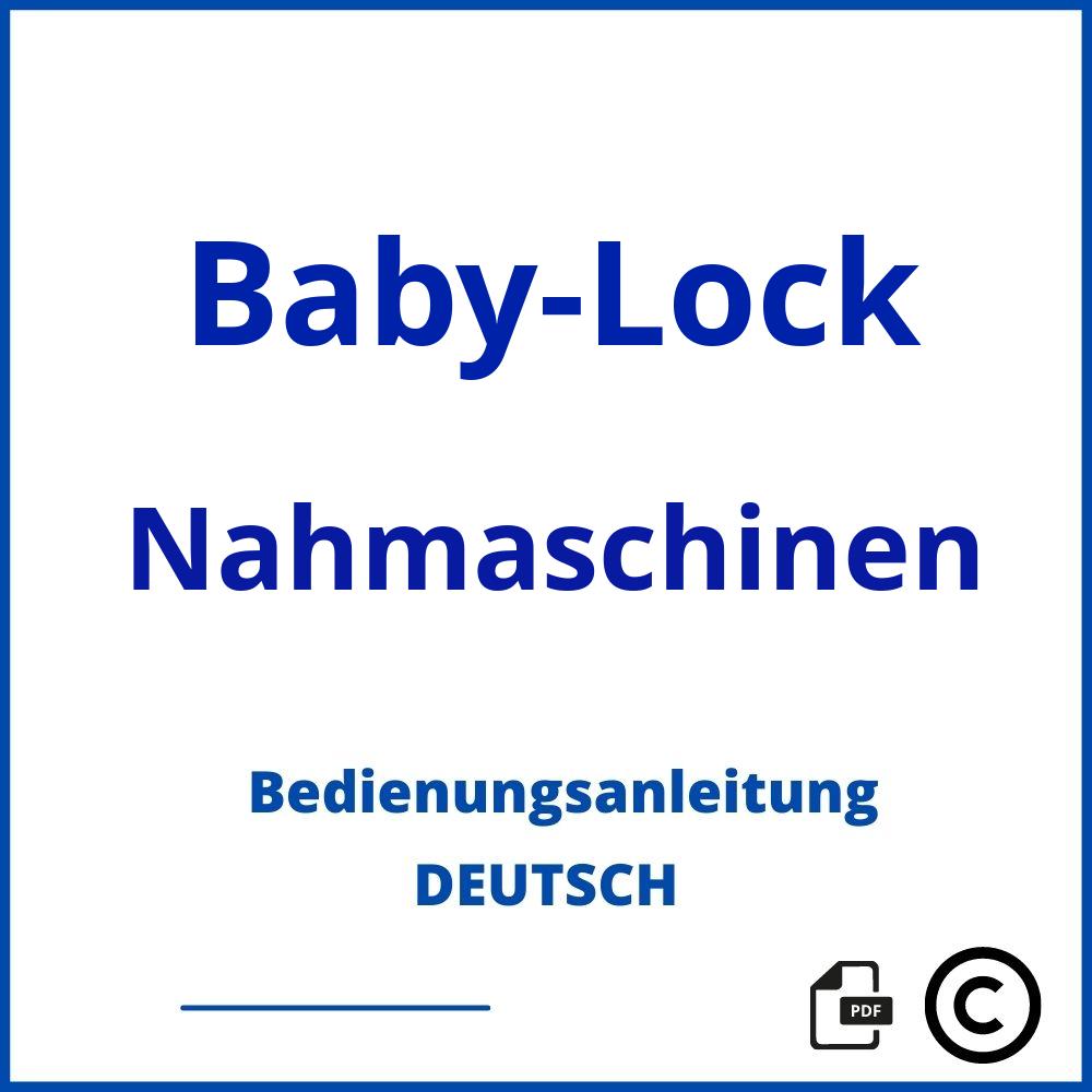 https://www.bedienungsanleitu.ng/nahmaschinen/baby-lock;baby lock enlighten anleitung;Baby-Lock;Nahmaschinen;baby-lock-nahmaschinen;baby-lock-nahmaschinen-pdf;https://bedienungsanleitungen-de.com/wp-content/uploads/baby-lock-nahmaschinen-pdf.jpg;722;https://bedienungsanleitungen-de.com/baby-lock-nahmaschinen-offnen/