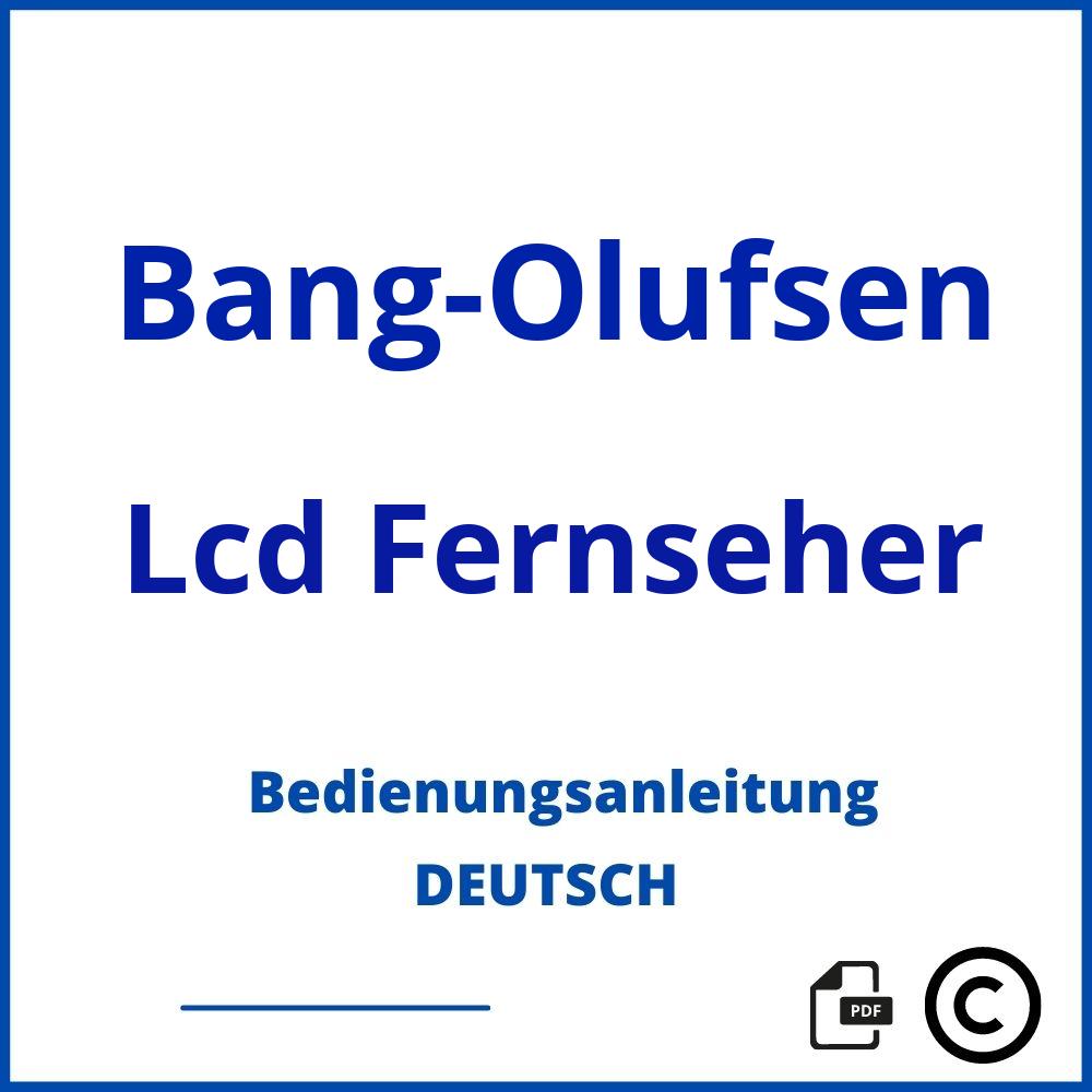 https://www.bedienungsanleitu.ng/lcd-fernseher/bang-olufsen;b&o fernseher;Bang-Olufsen;Lcd Fernseher;bang-olufsen-lcd-fernseher;bang-olufsen-lcd-fernseher-pdf;https://bedienungsanleitungen-de.com/wp-content/uploads/bang-olufsen-lcd-fernseher-pdf.jpg;128;https://bedienungsanleitungen-de.com/bang-olufsen-lcd-fernseher-offnen/