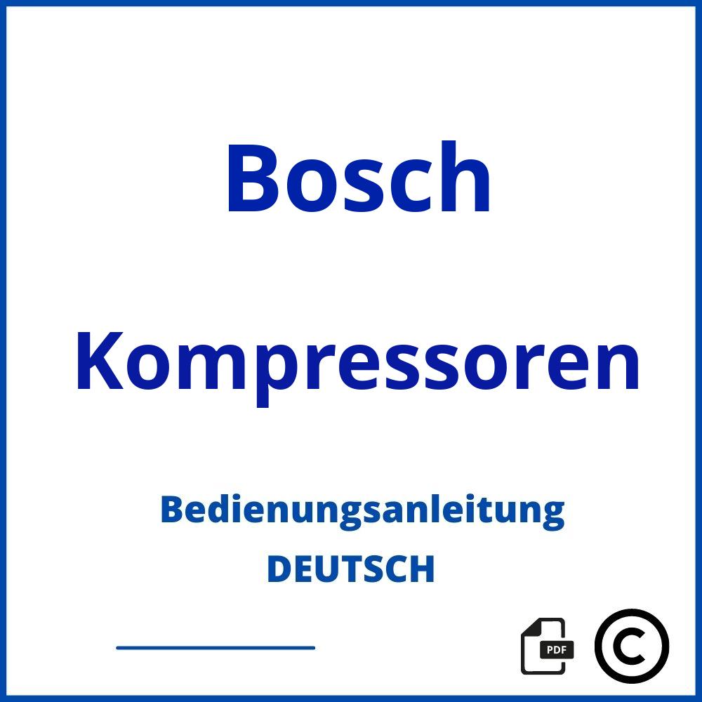 https://www.bedienungsanleitu.ng/kompressoren/bosch;bosch kompressor;Bosch;Kompressoren;bosch-kompressoren;bosch-kompressoren-pdf;https://bedienungsanleitungen-de.com/wp-content/uploads/bosch-kompressoren-pdf.jpg;967;https://bedienungsanleitungen-de.com/bosch-kompressoren-offnen/
