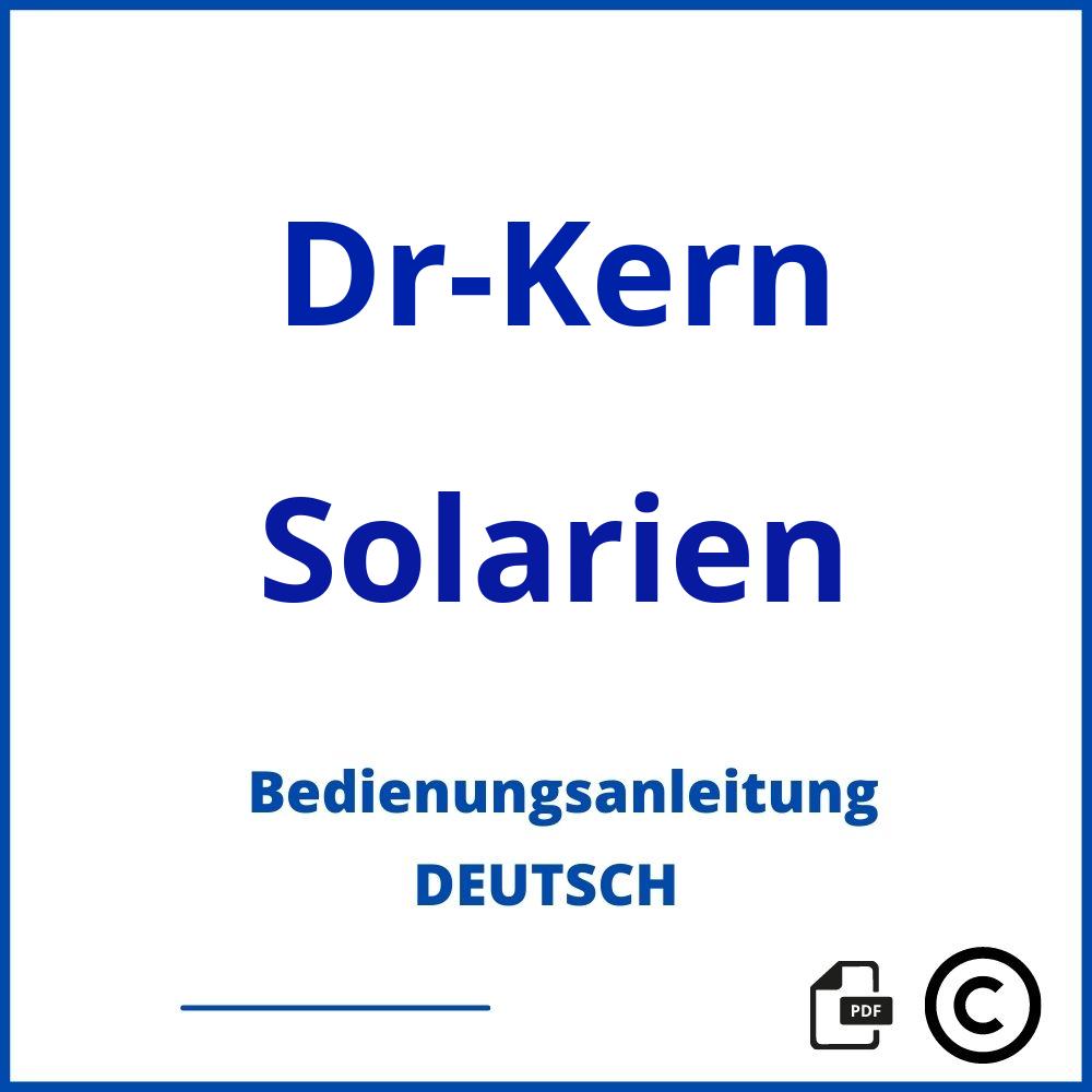 https://www.bedienungsanleitu.ng/solarien/dr-kern;dr kern solarium;Dr-Kern;Solarien;dr-kern-solarien;dr-kern-solarien-pdf;https://bedienungsanleitungen-de.com/wp-content/uploads/dr-kern-solarien-pdf.jpg;472;https://bedienungsanleitungen-de.com/dr-kern-solarien-offnen/