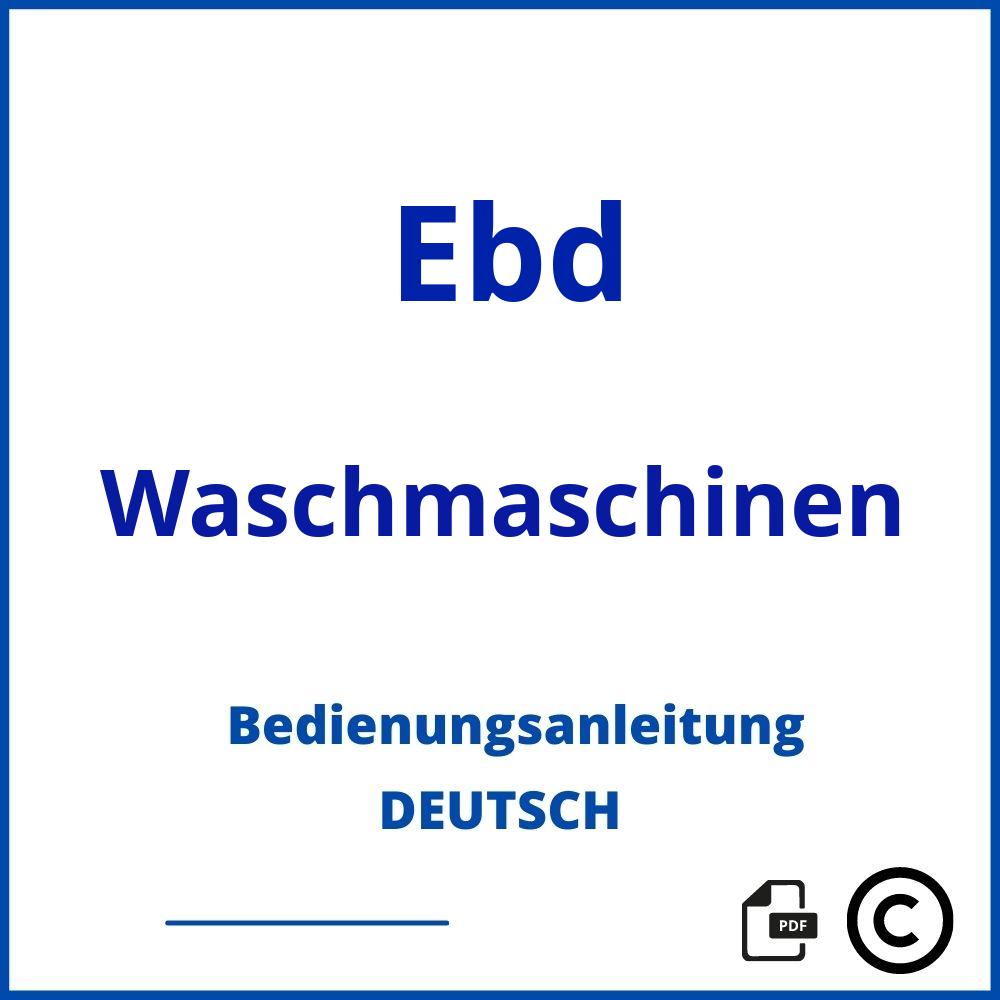 https://www.bedienungsanleitu.ng/waschmaschinen/ebd;ebd waschmaschine bedienungsanleitung;Ebd;Waschmaschinen;ebd-waschmaschinen;ebd-waschmaschinen-pdf;https://bedienungsanleitungen-de.com/wp-content/uploads/ebd-waschmaschinen-pdf.jpg;812;https://bedienungsanleitungen-de.com/ebd-waschmaschinen-offnen/