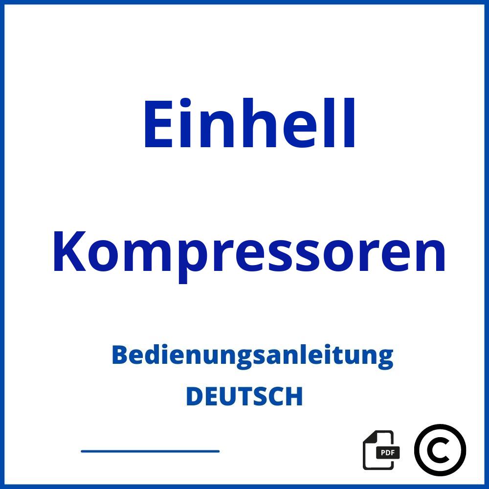 https://www.bedienungsanleitu.ng/kompressoren/einhell;einhell kompressor;Einhell;Kompressoren;einhell-kompressoren;einhell-kompressoren-pdf;https://bedienungsanleitungen-de.com/wp-content/uploads/einhell-kompressoren-pdf.jpg;704;https://bedienungsanleitungen-de.com/einhell-kompressoren-offnen/