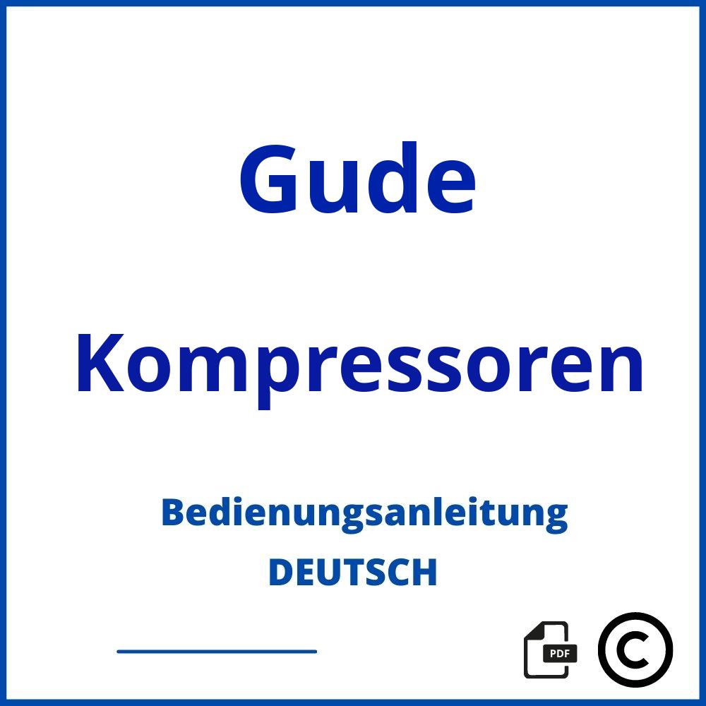 https://www.bedienungsanleitu.ng/kompressoren/gude;güde kompressor;Gude;Kompressoren;gude-kompressoren;gude-kompressoren-pdf;https://bedienungsanleitungen-de.com/wp-content/uploads/gude-kompressoren-pdf.jpg;632;https://bedienungsanleitungen-de.com/gude-kompressoren-offnen/