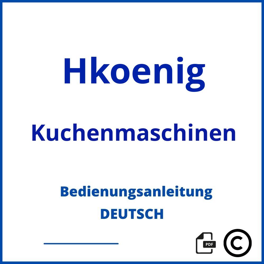 https://www.bedienungsanleitu.ng/kuchenmaschinen/hkoenig;h koenig küchenmaschine;Hkoenig;Kuchenmaschinen;hkoenig-kuchenmaschinen;hkoenig-kuchenmaschinen-pdf;https://bedienungsanleitungen-de.com/wp-content/uploads/hkoenig-kuchenmaschinen-pdf.jpg;879;https://bedienungsanleitungen-de.com/hkoenig-kuchenmaschinen-offnen/