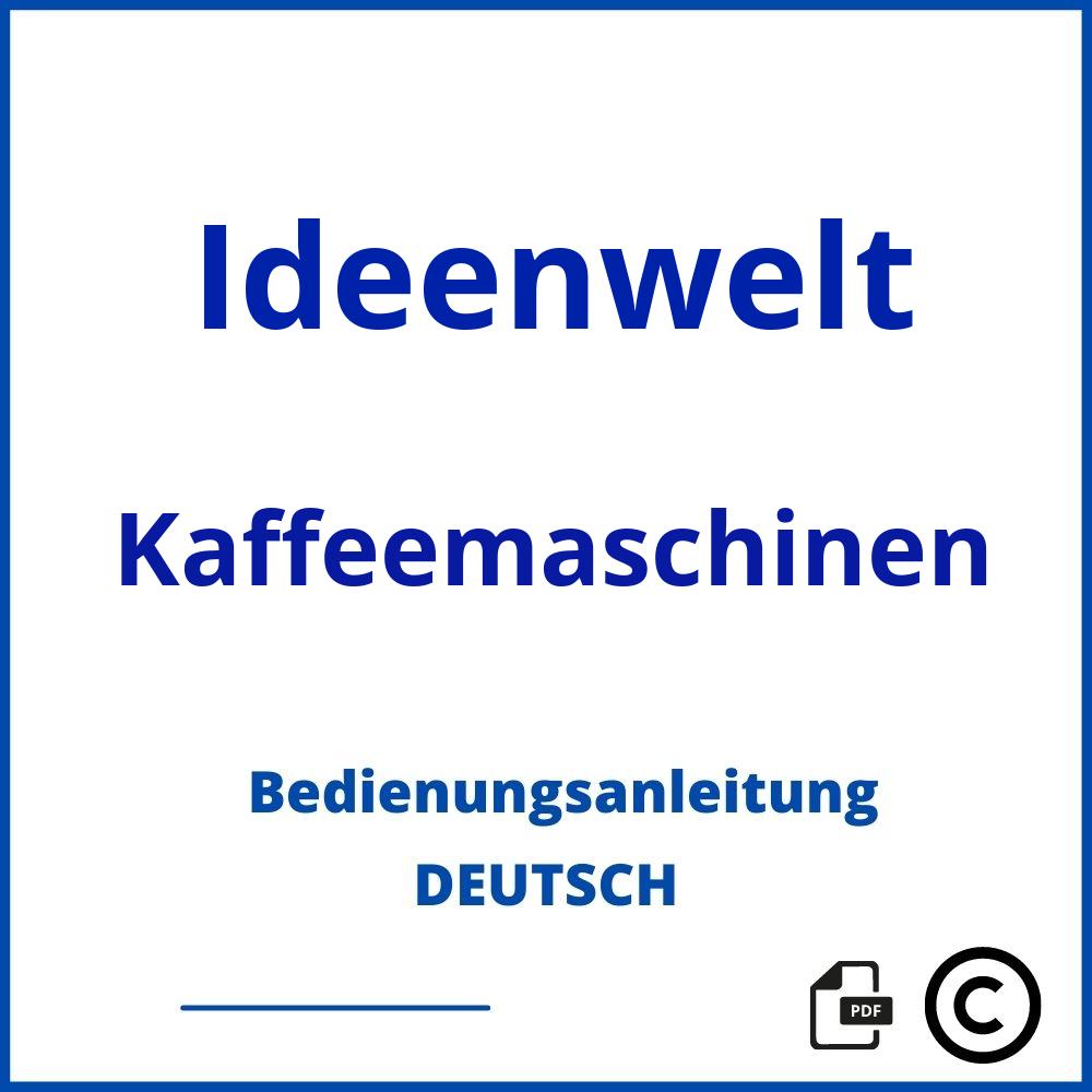 https://www.bedienungsanleitu.ng/kaffeemaschinen/ideenwelt;ideenwelt kaffeemaschine;Ideenwelt;Kaffeemaschinen;ideenwelt-kaffeemaschinen;ideenwelt-kaffeemaschinen-pdf;https://bedienungsanleitungen-de.com/wp-content/uploads/ideenwelt-kaffeemaschinen-pdf.jpg;463;https://bedienungsanleitungen-de.com/ideenwelt-kaffeemaschinen-offnen/