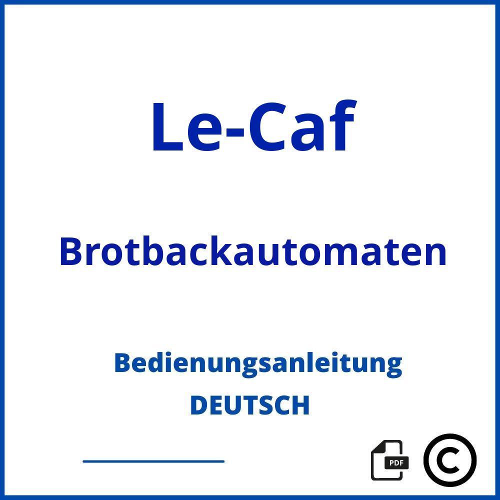 https://www.bedienungsanleitu.ng/brotbackautomaten/le-caf;brotbackautomat le caf;Le-Caf;Brotbackautomaten;le-caf-brotbackautomaten;le-caf-brotbackautomaten-pdf;https://bedienungsanleitungen-de.com/wp-content/uploads/le-caf-brotbackautomaten-pdf.jpg;720;https://bedienungsanleitungen-de.com/le-caf-brotbackautomaten-offnen/