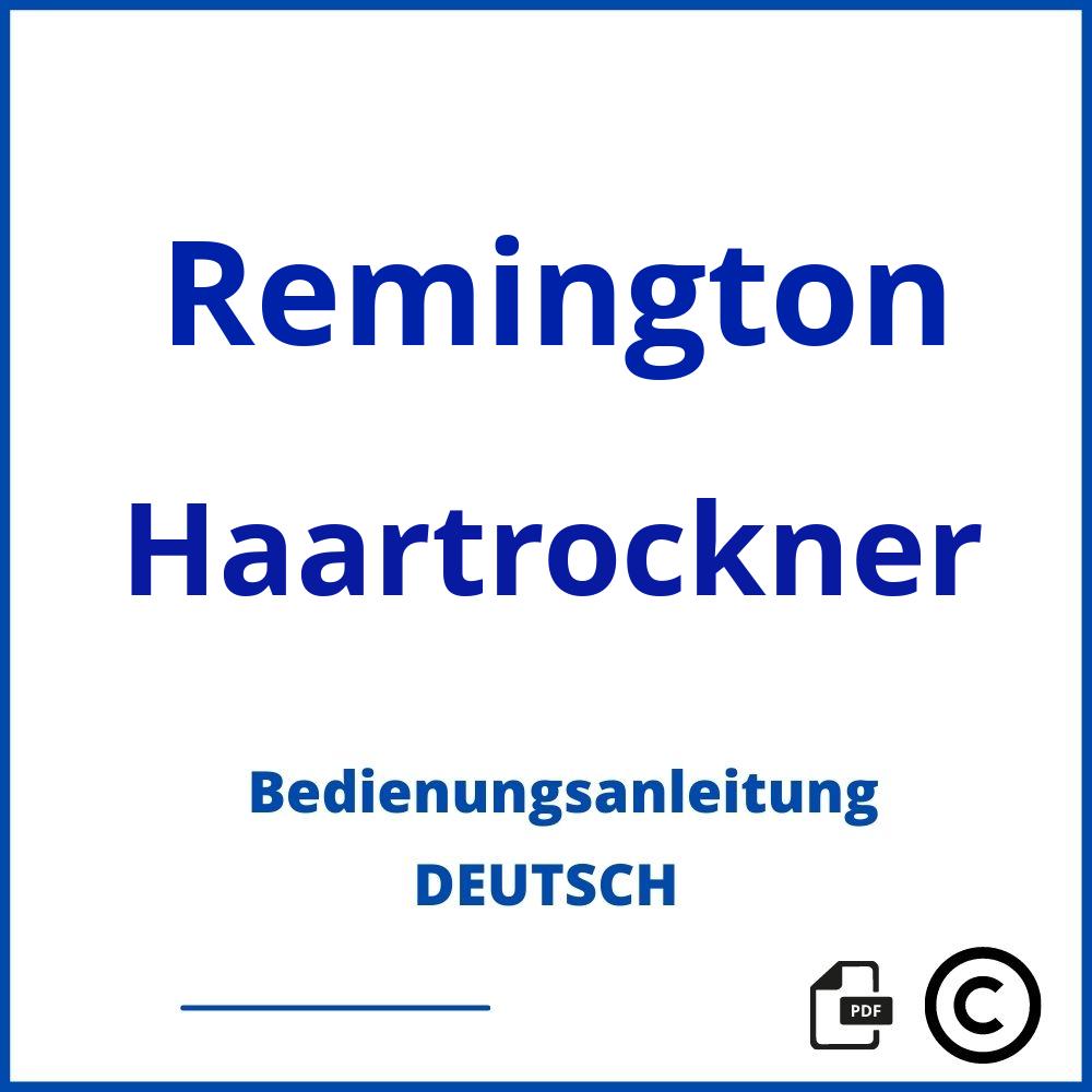 https://www.bedienungsanleitu.ng/haartrockner/remington;remington föhn;Remington;Haartrockner;remington-haartrockner;remington-haartrockner-pdf;https://bedienungsanleitungen-de.com/wp-content/uploads/remington-haartrockner-pdf.jpg;295;https://bedienungsanleitungen-de.com/remington-haartrockner-offnen/