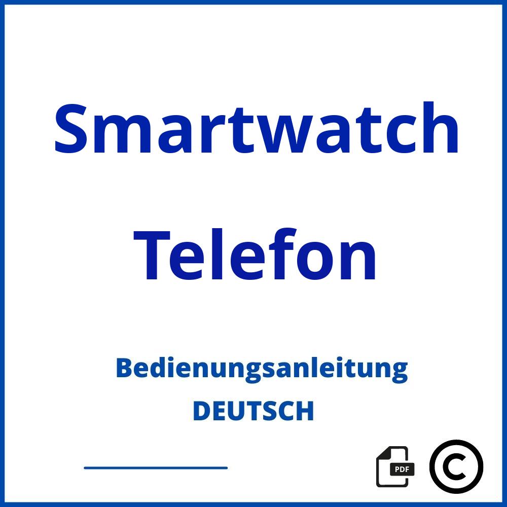 https://www.bedienungsanleitu.ng/telefon/smartwatch;smartwatch bedienungsanleitung deutsch;Smartwatch;Telefon;smartwatch-telefon;smartwatch-telefon-pdf;https://bedienungsanleitungen-de.com/wp-content/uploads/smartwatch-telefon-pdf.jpg;845;https://bedienungsanleitungen-de.com/smartwatch-telefon-offnen/